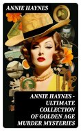 eBook: ANNIE HAYNES - Ultimate Collection of Golden Age Murder Mysteries