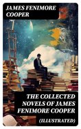 ebook: The Collected Novels of James Fenimore Cooper (Illustrated)
