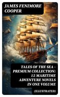 eBook: TALES OF THE SEA – Premium Collection: 12 Maritime Adventure Novels in One Volume (Illustrated)