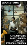 ebook: Alte deutsche Sagen, Grusel-Märchen & Horror-Legenden