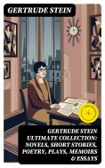 eBook: GERTRUDE STEIN Ultimate Collection: Novels, Short Stories, Poetry, Plays, Memoirs & Essays (Annotate