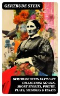 eBook: GERTRUDE STEIN Ultimate Collection: Novels, Short Stories, Poetry, Plays, Memoirs & Essays