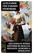 eBook: Gesammelte Werke: Historische Romane, Seesagen, Märchen & Biografien