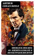 ebook: Sherlock Holmes: 40+ Kriminalomane & Detektivgeschichten