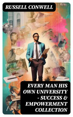eBook: EVERY MAN HIS OWN UNIVERSITY – Success & Empowerment Collection