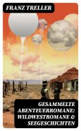eBook: Gesammelte Abenteuerromane: Wildwestromane & Seegeschichten