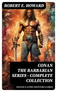 eBook: CONAN THE BARBARIAN SERIES – Complete Collection (Fantasy & Action-Adventure Classics)