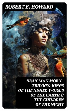 eBook: Bran Mak Morn - Trilogy: Kings Of The Night, Worms Of The Earth & The Children Of The Night