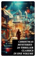 ebook: CHRISTMAS MYSTERIES - 20 Thriller Classics in One Volume