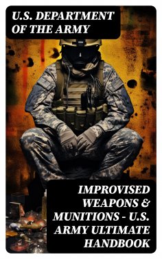 ebook: Improvised Weapons & Munitions – U.S. Army Ultimate Handbook