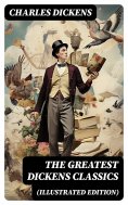 ebook: THE GREATEST DICKENS CLASSICS (Illustrated Edition)