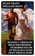 eBook: Running A Thousand Miles For Freedom – Incredible Escape of William & Ellen Craft from Slavery