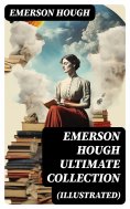 eBook: EMERSON HOUGH Ultimate Collection (Illustrated)