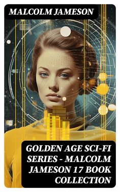 ebook: Golden Age Sci-Fi Series – Malcolm Jameson 17 Book Collection