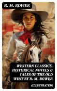 eBook: Western Classics, Historical Novels & Tales of the Old West by B. M. Bower (Illustrated)