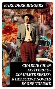 ebook: CHARLIE CHAN MYSTERIES – Complete Series: 6 Detective Novels in One Volume