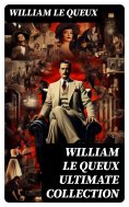 eBook: WILLIAM LE QUEUX Ultimate Collection