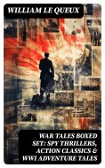 ebook: WAR TALES Boxed Set: Spy Thrillers, Action Classics & WWI Adventure Tales