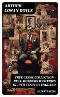 ebook: TRUE CRIME COLLECTION - Real Murders Mysteries in 19th Century England (Illustrated)
