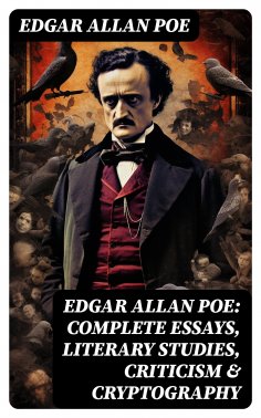 eBook: Edgar Allan Poe: Complete Essays, Literary Studies, Criticism & Cryptography