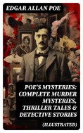 eBook: POE'S MYSTERIES: Complete Murder Mysteries, Thriller Tales & Detective Stories (Illustrated)
