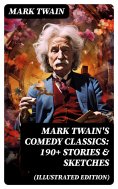 ebook: Mark Twain's Comedy Classics: 190+ Stories & Sketches (Illustrated Edition)