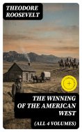 ebook: The Winning of the American West (All 4 Volumes) (Annotated)