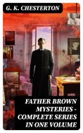 ebook: FATHER BROWN MYSTERIES - Complete Series in One Volume