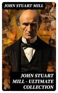 ebook: JOHN STUART MILL - Ultimate Collection