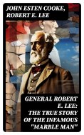 ebook: General Robert E. Lee: The True Story of the Infamous "Marble Man"