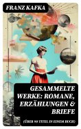 ebook: Gesammelte Werke: Romane, Erzählungen & Briefe (Über 90 Titel in einem Buch)