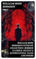 eBook: WILLIAM HOPE HODGSON Ultimate Collection: Horror Classics, Occult & Supernatural Tales and Poems