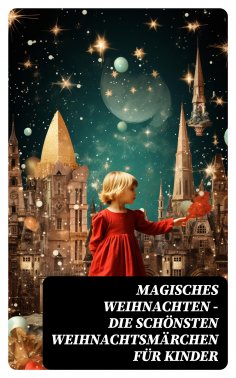 eBook: Magisches Weihnachten - Die schönsten Weihnachtsmärchen für Kinder
