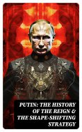 eBook: PUTIN: The History of the Reign & The Shape-Shifting Strategy