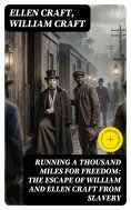 eBook: Running a Thousand Miles for Freedom: The Escape of William and Ellen Craft From Slavery (Annotated)