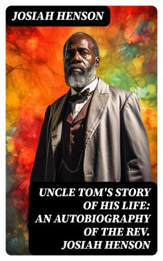 eBook: Uncle Tom's Story of His Life: An Autobiography of the Rev. Josiah Henson