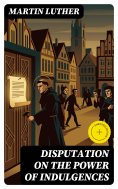 eBook: Disputation on the Power of Indulgences (Annotated)