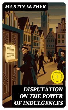 eBook: Disputation on the Power of Indulgences (Annotated)