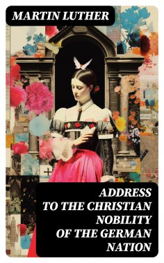 eBook: Address To the Christian Nobility of the German Nation