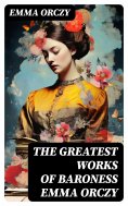 eBook: The Greatest Works of Baroness Emma Orczy