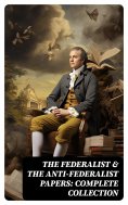 eBook: The Federalist & The Anti-Federalist Papers: Complete Collection