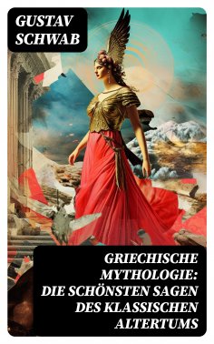 eBook: Griechische Mythologie: Die schönsten Sagen des klassischen Altertums