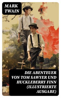 eBook: Die Abenteuer von Tom Sawyer und Huckleberry Finn (Illustrierte Ausgabe)