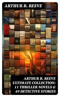 ebook: ARTHUR B. REEVE Ultimate Collection: 11 Thriller Novels & 49 Detective Stories
