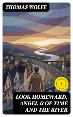 eBook: Look Homeward, Angel & Of Time and the River (Annotated)