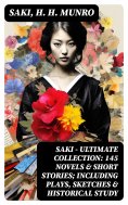 ebook: SAKI - Ultimate Collection: 145 Novels & Short Stories; Including Plays, Sketches & Historical Study