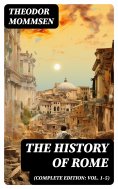 ebook: The History of Rome (Complete Edition: Vol. 1-5)
