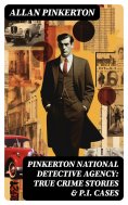 eBook: Pinkerton National Detective Agency: True Crime Stories & P.I. Cases