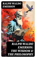 ebook: RALPH WALDO EMERSON: The Wisdom & The Philosophy