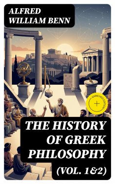 eBook: The History of Greek Philosophy (Vol. 1&2) (Annotated)
